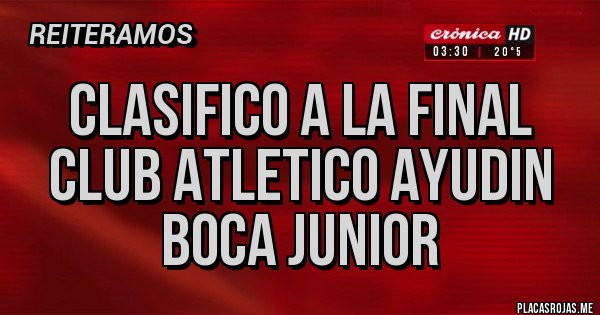 Placas Rojas - CLASIFICO A LA FINAL CLUB ATLETICO AYUDIN BOCA JUNIOR Placas Rojas - CLASIFICO A LA FINAL CLUB ATLETICO AYUDIN BOCA JUNIOR