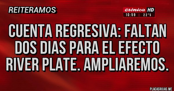 Placas Rojas - Cuenta regresiva: Faltan dos dias para el efecto River Plate. Ampliaremos. Placas Rojas - Cuenta regresiva: Faltan dos dias para el efecto River Plate. Ampliaremos.