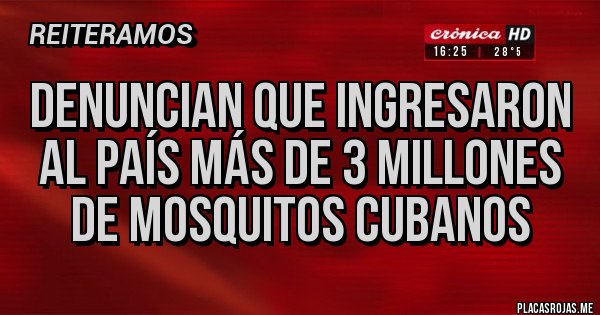 Placas Rojas - Denuncian que ingresaron al país más de 3 millones de mosquitos cubanos