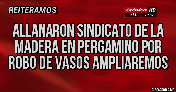 Placas Rojas - Allanaron sindicato de la madera en pergamino por robo de vasos ampliaremos