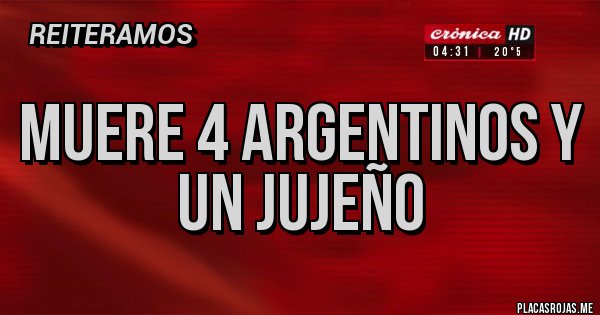 Placas Rojas - MUERE 4 ARGENTINOS Y UN JUJEÑO