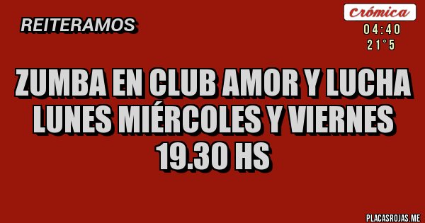 Placas Rojas - Zumba en club amor y lucha
Lunes miércoles y viernes 19.30 hs