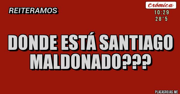 Placas Rojas - DONDE ESTÁ SANTIAGO MALDONADO???