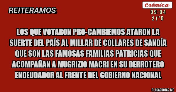 Placas Rojas - Los que votaron Pro-Cambiemos ataron la suerte del país al millar de collares de sandía que son las famosas familias patricias que acompañan a Mugrizio Macri en su derrotero endeudador al frente del gobierno nacional