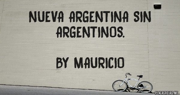Placas Rojas - Nueva Argentina sin argentinos.

By Mauricio 