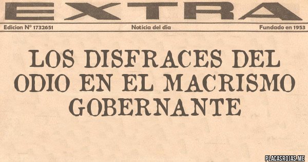 Placas Rojas - Los disfraces del odio en el macrismo gobernante 