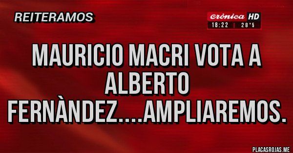 Placas Rojas - mauricio macri vota a alberto fernàndez....ampliaremos.