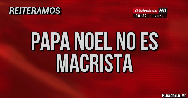 Placas Rojas - Papa Noel no es MACRISTA