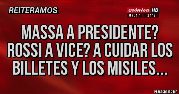 Placas Rojas - Massa a presidente? Rossi a Vice? A cuidar los billetes y los misiles...
