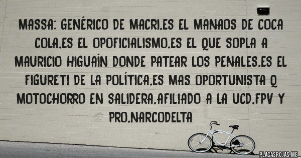 Placas Rojas - Massa: genérico de macri,es el manaos de coca cola,es el opoficialismo,es el que sopla a mauricio higuaín donde patear los penales,es el figureti de la política,es mas oportunista q motochorro en salidera,afiliado a la ucd,fpv y pro,narcodelta