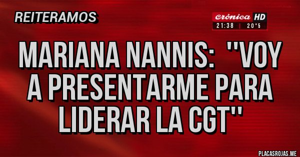 Placas Rojas - MARIANA NANNIS:  ''VOY A PRESENTARME PARA LIDERAR LA CGT''