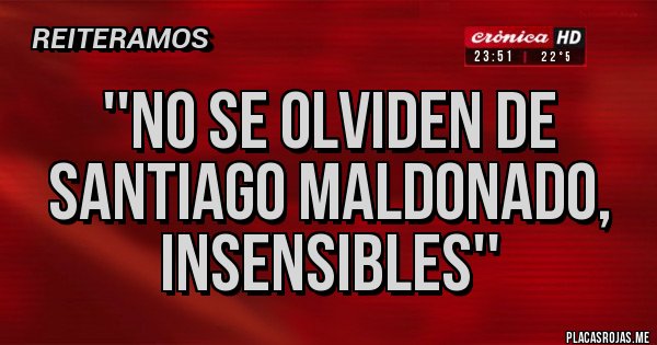 Placas Rojas - ''No se olviden de Santiago Maldonado, insensibles''