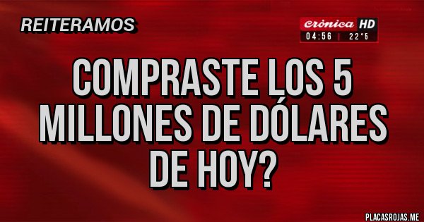 Placas Rojas - Compraste los 5 millones de dólares de hoy?