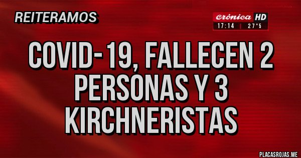 Placas Rojas - covid-19, fallecen 2 personas y 3 kirchneristas