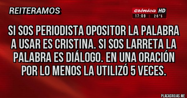 Placas Rojas - Si sos periodista opositor la palabra a usar es CRISTINA. Si sos Larreta la palabra es DIÁLOGO. En una oración por lo menos la utilizó 5 veces.