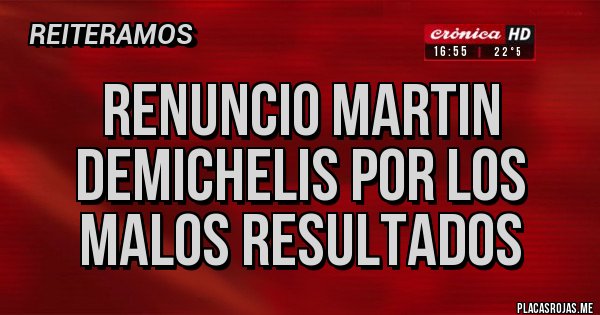 Placas Rojas - RENUNCIO MARTIN DEMICHELIS POR LOS MALOS RESULTADOS 