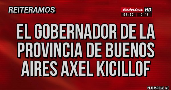 Placas Rojas - El Gobernador de la provincia de Buenos Aires Axel Kicillof