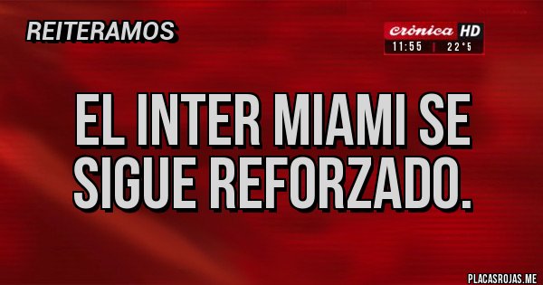 Placas Rojas - EL INTER MIAMI SE SIGUE REFORZADO. 