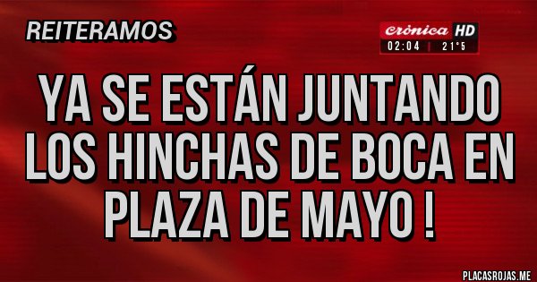 Placas Rojas - Ya se están juntando los hinchas de boca en plaza de mayo !