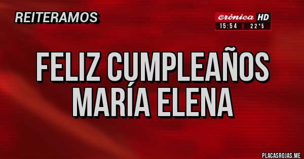 Placas Rojas - Feliz cumpleaños María Elena 