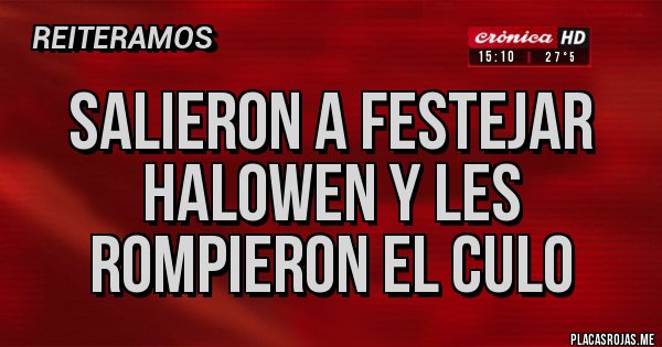 Placas Rojas - Salieron a festejar halowen y les rompieron el culo