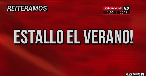 Placas Rojas - Estallo el verano! Placas Rojas - Estallo el verano!