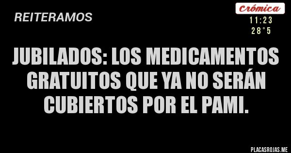 Placas Rojas - JUBILADOS: los medicamentos gratuitos que ya no serán cubiertos por el PAMI.