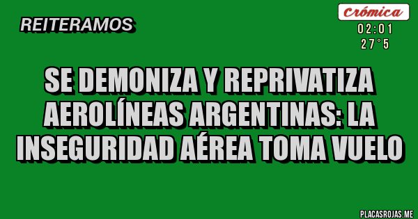 Placas Rojas - Se demoniza y reprivatiza Aerolíneas Argentinas: la inseguridad aérea toma vuelo