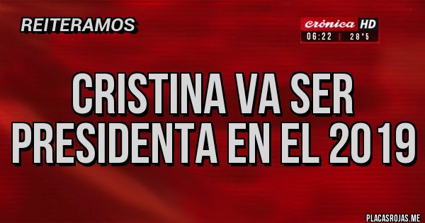 Placas Rojas - Cristina va ser presidenta en el 2019