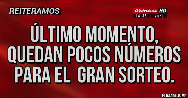 ÚLTIMO MOMENTO, QUEDAN POCOS NÚMEROS PARA EL GRAN SORTEO. - Placas Rojas