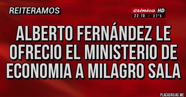 Placas Rojas - Alberto Fernández le ofrecio el Ministerio de Economia a Milagro Sala