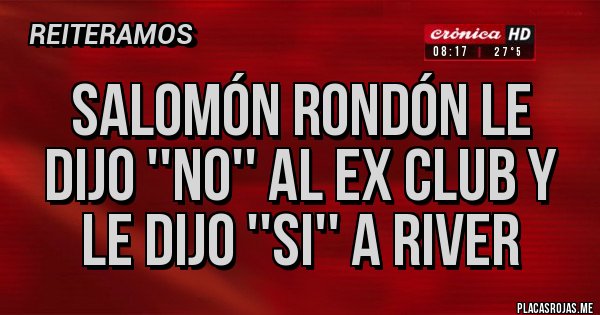 Placas Rojas - SALOMÓN RONDÓN LE DIJO ''NO'' AL EX CLUB Y LE DIJO ''SI'' A RIVER 