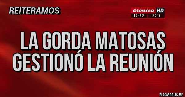 Placas Rojas - La gorda Matosas gestionó la reunión 