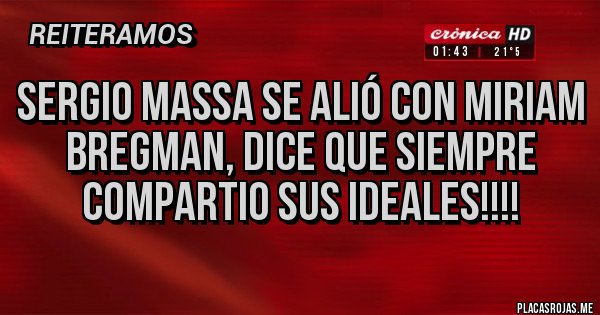 Placas Rojas - SERGIO MASSA SE ALIÓ CON MIRIAM BREGMAN, DICE QUE SIEMPRE COMPARTIO SUS IDEALES!!!! Placas Rojas - SERGIO MASSA SE ALIÓ CON MIRIAM BREGMAN, DICE QUE SIEMPRE COMPARTIO SUS IDEALES!!!!