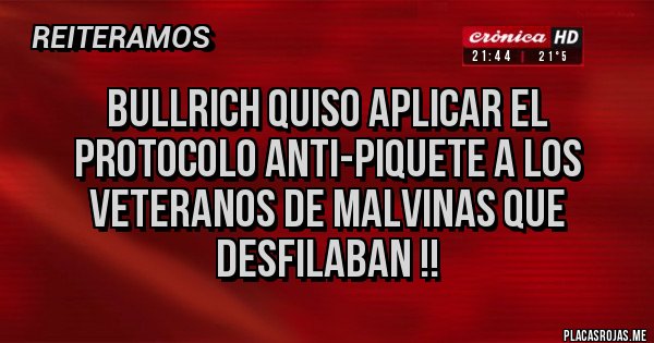 Placas Rojas - Bullrich quiso aplicar el protocolo anti-piquete a los veteranos de Malvinas que desfilaban !!