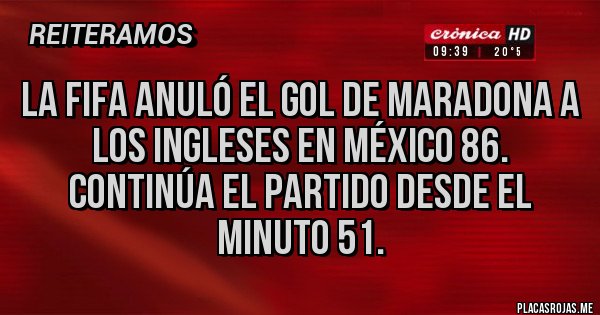 Placas Rojas - La FIFA anuló el gol de Maradona a los ingleses en México 86. Continúa el partido desde el minuto 51.