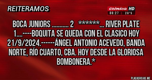 Placas Rojas - BOCA JUNIORS ........... 2   ******... RIVER PLATE 1....----BOQUITA SE QUEDA CON EL CLASICO HOY 21/9/2024.------Ángel Antonio Acevedo, Banda Norte, Río Cuarto, Cba. hoy desde la Gloriosa Bombonera.*