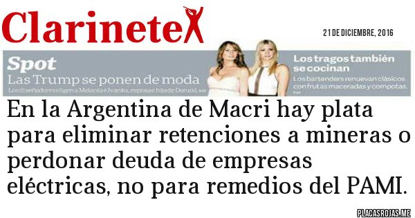 Placas Rojas - En la Argentina de Macri hay plata para eliminar retenciones a mineras o perdonar deuda de empresas eléctricas, no para remedios del PAMI.