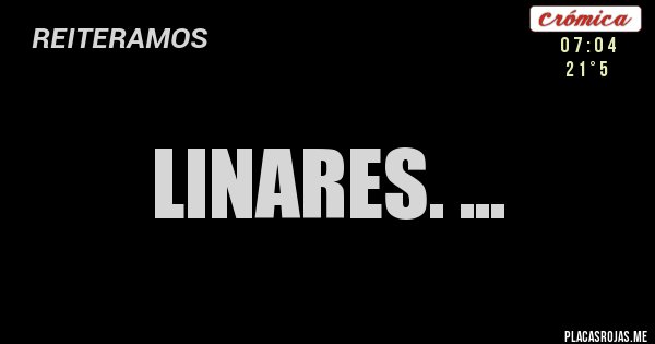 Placas Rojas - Linares. ...