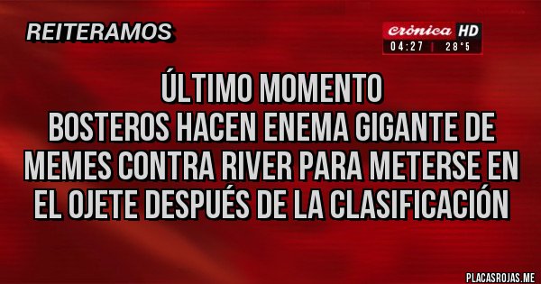Placas Rojas - ÚLTIMO MOMENTO
BOsteros hacen enema GIGANTE de MEMES contra river para METERSE en el OJETE después de la clasificación Placas Rojas - ÚLTIMO MOMENTO
BOsteros hacen enema GIGANTE de MEMES contra river para METERSE en el OJETE después de la clasificación
