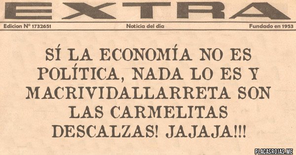 Placas Rojas - Sí la economía no es política, nada lo es y MacriVidalLarreta son las Carmelitas descalzas! Jajaja!!!