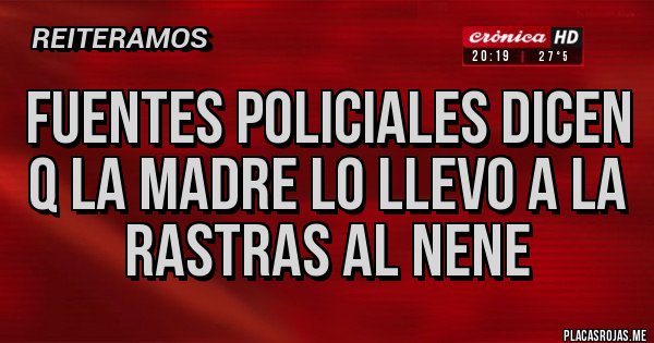 Placas Rojas - Fuentes policiales dicen q la madre lo llevo a la rastras al nene 