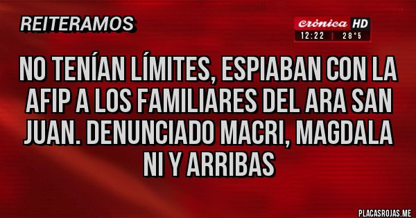 Placas Rojas - No tenían límites, espiaban con la AFIP a los familiares del ARA San Juan. Denunciado Macri, Magdala ni y Arribas 