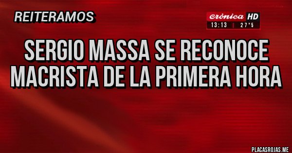 Placas Rojas - Sergio Massa se reconoce Macrista de la primera hora

