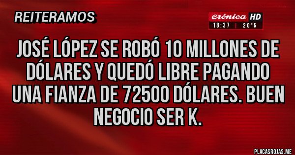 Placas Rojas - José López se robó 10 millones de dólares y quedó libre pagando una fianza de 72500 dólares. Buen negocio ser k.
