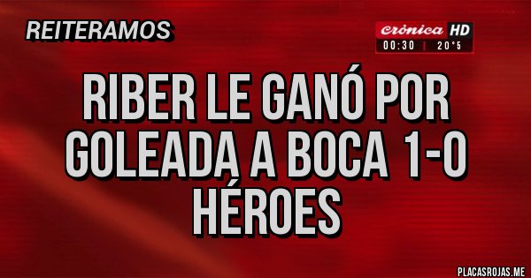 Placas Rojas - Riber le ganó por goleada a Boca 1-0 Héroes 