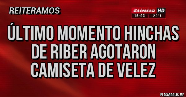 Placas Rojas - Último momento hinchas de riber agotaron camiseta de velez 