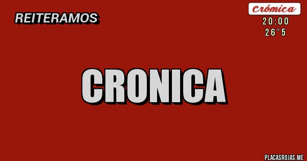 Placas Rojas - CRONICA