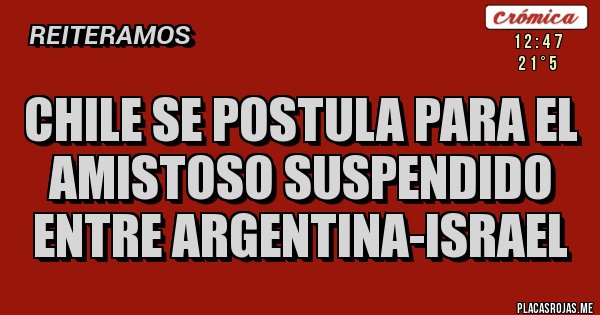 Placas Rojas - Chile se postula para el amistoso suspendido entre Argentina-Israel