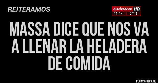 Placas Rojas - MASSA DICE QUE NOS VA A LLENAR LA HELADERA DE COMIDA